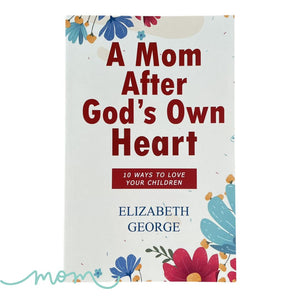 A Mom After God's Own Heart: 10 Ways to Love Your Children by Elizabeth George Brand new softcover