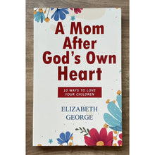 Load image into Gallery viewer, A Mom After God&#39;s Own Heart: 10 Ways to Love Your Children by Elizabeth George Brand new softcover