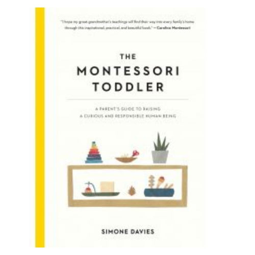 The Montessori TODDLER: A Parent's Guide to Raising a Curious and Responsible Human Being (parenting book)