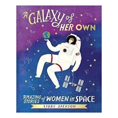 A Galaxy of Her Own: Amazing Stories of Women in Space by Libby Jackson (brand new hardcover)